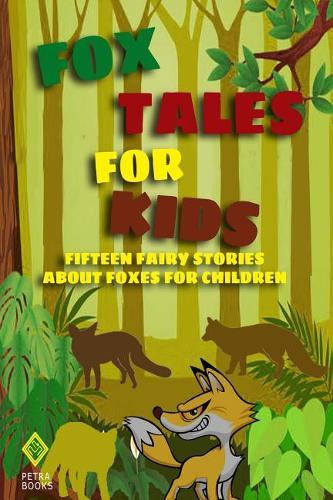 Fox Tales for Kids: Fifteen Fairy Stories About Foxes for Children