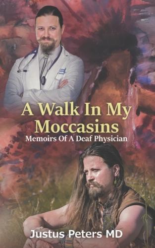 A Walk in My Moccasins: Memoirs of a Deaf Physician