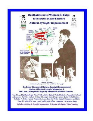 Ophthalmologist William H. Bates & The Bates Method History - Natural Eyesight Improvement: with 14 E-Books, Better Eyesight Magazine