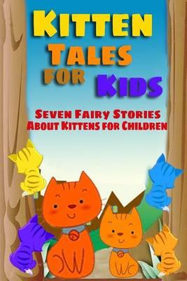 Kitten Tales for Kids: Seven Fairy Stories About Kittens for Children