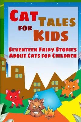 Cat Tales for Kids: Seventeen Fairy Stories About Cats for Children