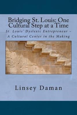 Bridging St. Louis: One Cultural Step at a Time St. Louis' Dyslexic Entrepreneur - A Cultural Center in the Making