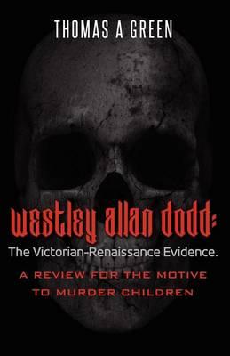 Westley Allan Dodd: The Victorian-Renaissance Evidence: A Review of the Motive to Murder Children