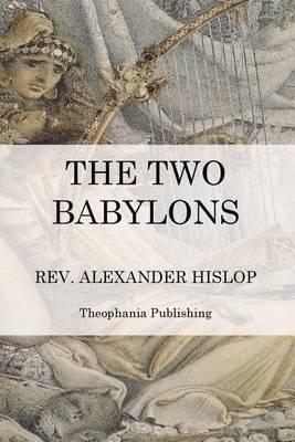 The Two Babylons: The Papal Worship