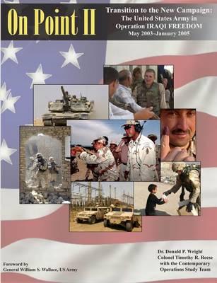 On Point II: Transition to the New Campaign: The United States Army in Operation IRAQI FREEDOM May 2003-January 2005
