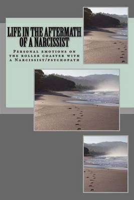 Life in the Aftermath of a Narcissist: Personal Emotions on the Roller Coaster with a Narcissist/Psychopath