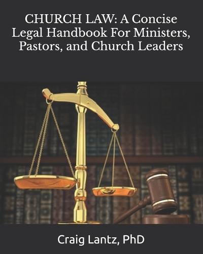 Church Law: A Concise Legal Handbook For Ministers, Pastors, and Church Leaders
