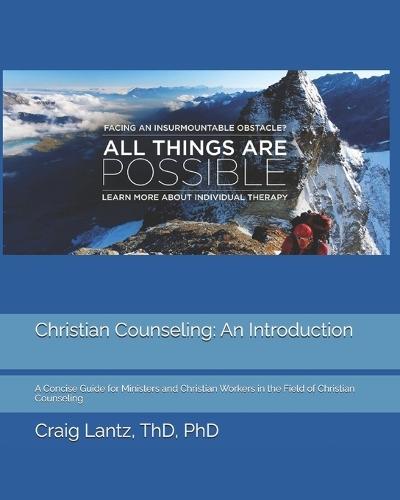 Christian Counseling: An Introduction: A Concise Guide for Ministers and Christian Workers in the Field of Christian Counseling