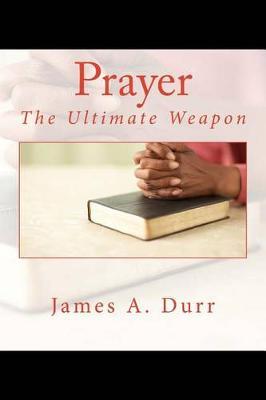 Prayer The Ultimate Weapon: The Ultimate Weapon