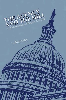 The Agency and the Hill: CIA's Relationship with Congress, 1946-2004