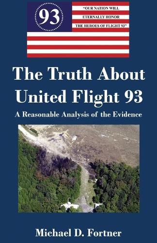 The Truth About United Flight 93: A Reasonable Analysis of the Evidence