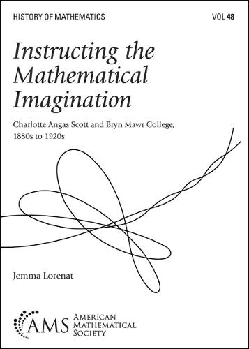 Instructing the Mathematical Imagination: Charlotte Angas Scott and Bryn Mawr College, 1880s to 1920s