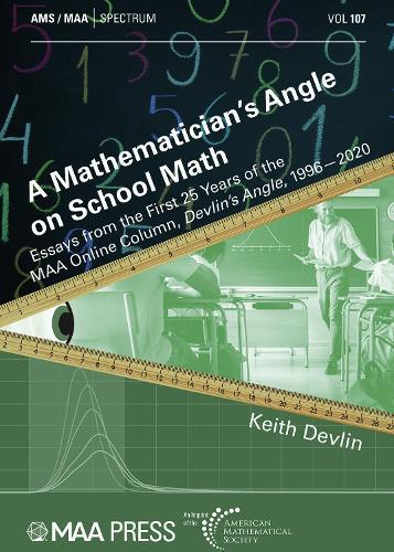 A Mathematician's Angle on School Math: Essays from the First 25 Years of the MAA Online Column, Devlin's Angle, 1996-2020