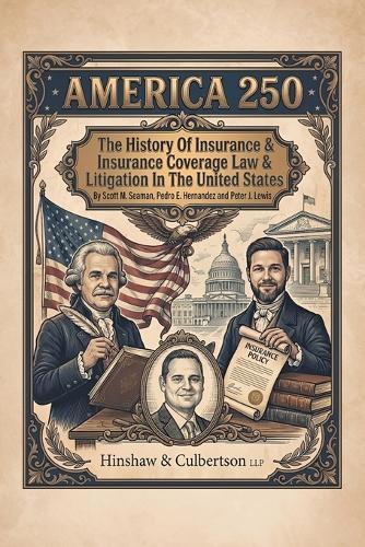 America 250: The History Of Insurance And Insurance Coverage Law And Litigation In The United States