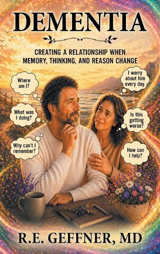 Dementia: Creating a Relationship When Memory, Thinking, and Reason Change