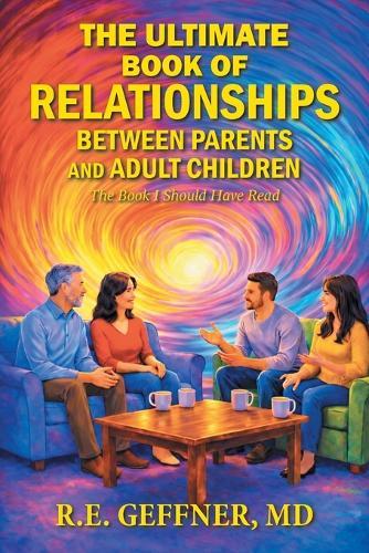 The Ultimate Book of Relationships Between Parents and Adult Children: The Book I Should Have Read