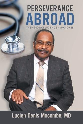 Perseverance Abroad: The Memoir of Lucien Denis Mocombe