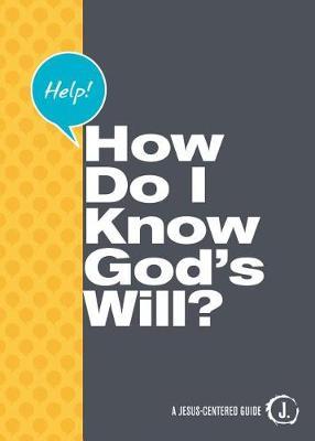 Help! How Do I Know God's Will?