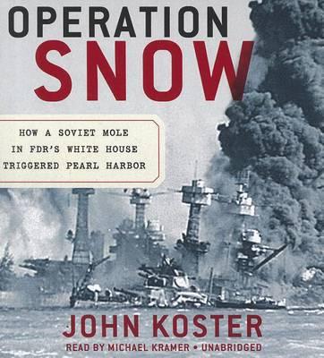 Operation Snow: How a Soviet Mole in Fdr's White House Triggered Pearl Harbor