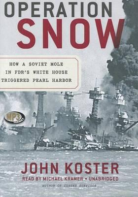 Operation Snow: How a Soviet Mole in Fdr's White House Triggered Pearl Harbor