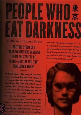 People Who Eat Darkness: The True Story of a Young Woman Who Vanished from the Streets of Tokyo--And the Evil That Swallowed Her Up
