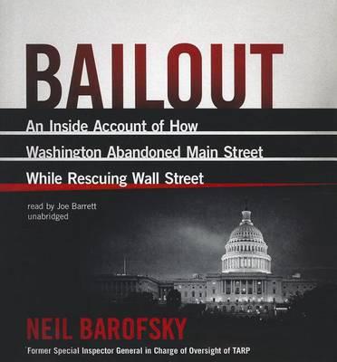 Bailout: An Inside Account of How Washington Abandoned Main Street While Rescuing Wall Street