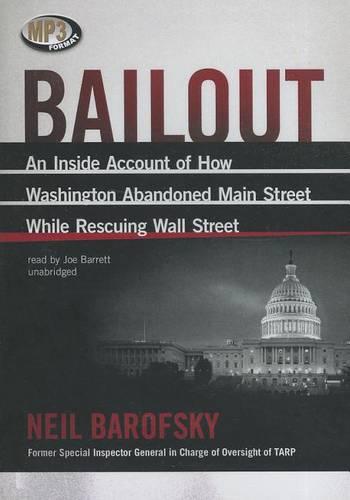 Bailout: An Inside Account of How Washington Abandoned Main Street While Rescuing Wall Street