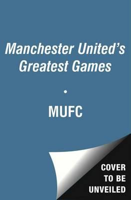 Manchester United Greatest Ever Matches