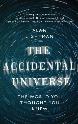The Accidental Universe: The World You Thought You Knew