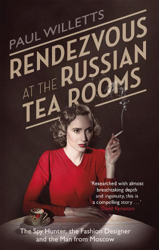 Rendezvous at the Russian Tea Rooms: The Spyhunter, the Fashion Designer & the Man From Moscow