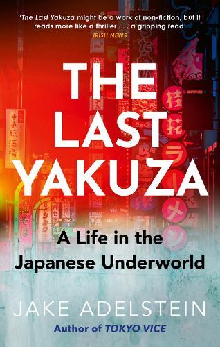 The Last Yakuza: A Life in the Japanese Underworld