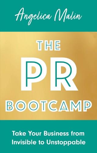 The PR Bootcamp: Take Your Business from Invisible to Unstoppable