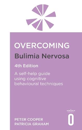 Overcoming Bulimia Nervosa 4th Edition: A self-help guide using cognitive behavioural techniques