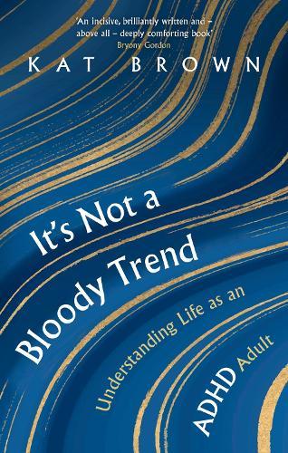 It's Not A Bloody Trend: Understanding Life as an ADHD Adult