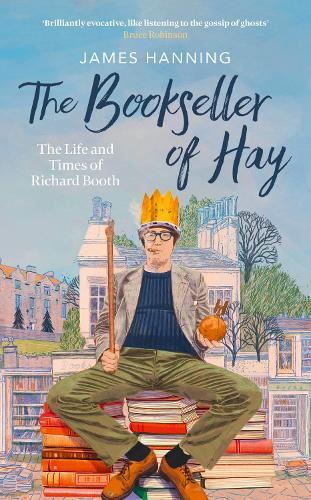 The Bookseller of Hay: The Life and Times of Richard Booth