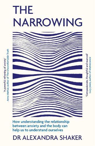 The Narrowing: How understanding the relationship between anxiety and the body can help us to understand ourselves