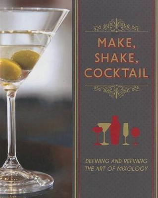 Make, Shake, Cocktail: Defining and Refining the Art of Mixology