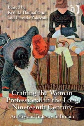 Crafting the Woman Professional in the Long Nineteenth Century: Artistry and Industry in Britain