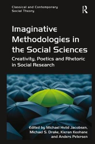Imaginative Methodologies in the Social Sciences: Creativity, Poetics and Rhetoric in Social Research