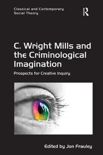 C. Wright Mills and the Criminological Imagination: Prospects for Creative Inquiry