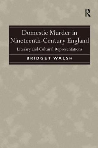 Domestic Murder in Nineteenth-Century England: Literary and Cultural Representations