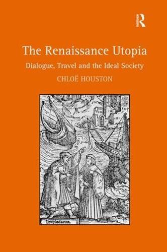 The Renaissance Utopia: Dialogue, Travel and the Ideal Society