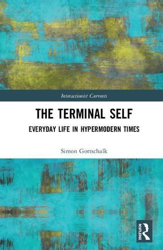 The Terminal Self: Everyday Life in Hypermodern Times