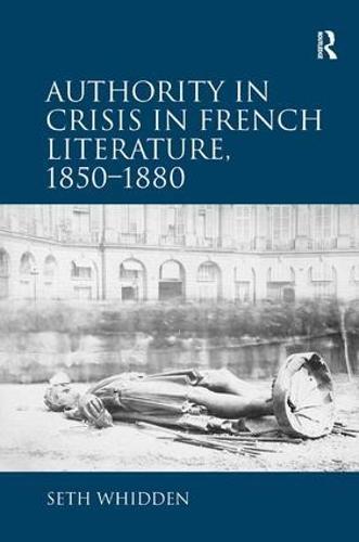 Authority in Crisis in French Literature, 1850�1880