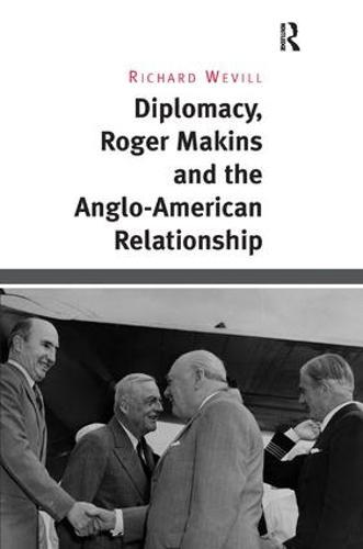 Diplomacy, Roger Makins and the Anglo-American Relationship