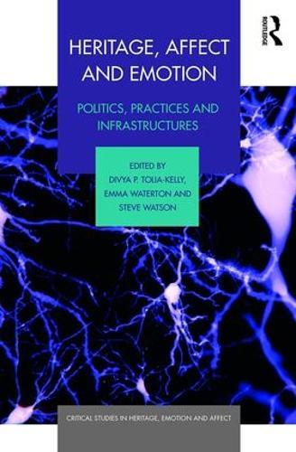 Heritage, Affect and Emotion: Politics, practices and infrastructures
