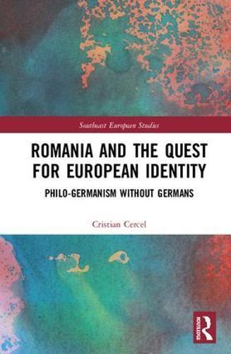 Romania and the Quest for European Identity: Philo-Germanism without Germans