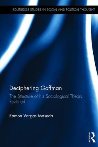 Deciphering Goffman: The Structure of his Sociological Theory Revisited