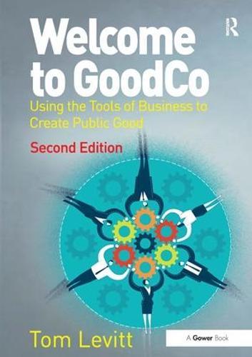 Welcome to GoodCo: Using the Tools of Business to Create Public Good
