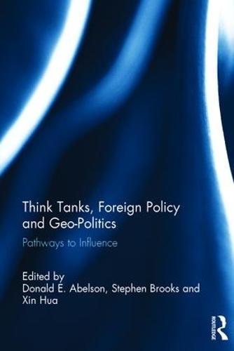 Think Tanks, Foreign Policy and Geo-Politics: Pathways to Influence